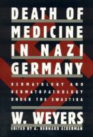Death of medicine in Nazi Germany : dermatology and dermatopathology under the swastika /