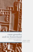 Casas Grandes and its hinterland : prehistoric regional organization in northwest Mexico /
