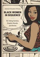 Black Women in Sequence : Re-Inking Comics, Graphic Novels, and Anime.