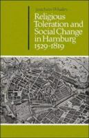 Religious toleration and social change in Hamburg, 1529-1819 /