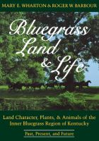 Bluegrass land & life : land character, plants, and animals of the inner Bluegrass Region of Kentucky : past, present, and future /