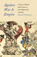 Against war and empire : Geneva, Britain, and France in the eighteenth century /