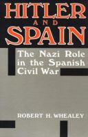 Hitler and Spain : the Nazi role in the Spanish Civil War, 1936-1939 /