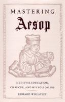 Mastering Aesop : medieval education, Chaucer, and his followers /