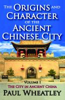 The origins and character of the ancient Chinese city /