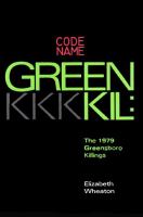 Codename GREENKIL : the 1979 Greensboro killings /
