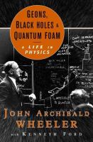 Geons, black holes, and quantum foam : a life in physics /