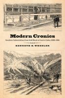Modern cronies : Southern industrialism from gold rush to convict labor, 1829-1894 /