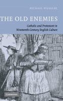 The old enemies : Catholic and Protestant in nineteenth-century English culture /