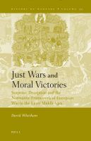 Just Wars and Moral Victories : Surprise, Deception and the Normative Framework of European War in the Later Middle Ages.