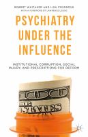 Psychiatry Under the Influence Institutional Corruption, Social Injury, and Prescriptions for Reform /