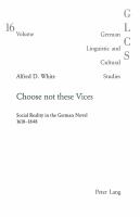 Choose not these vices : social reality in the German novel, 1618-1848 /