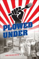 Plowed under food policy protests and performance in new deal America /