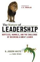 Nature of Leadership : Reptiles, Mammals, and the Challenge of Becoming a Great Leader.