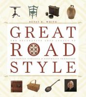 Great road style : the decorative arts legacy of southwest Virginia and northeast Tennessee /