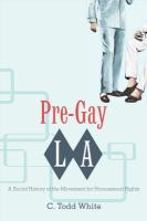 Pre-gay L.A. a social history of the movement for homosexual rights /