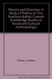 Patrons and partisans : a study of politics in two southern Italian comuni /
