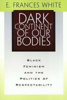Dark continent of our bodies : black feminism and the politics of respectability /