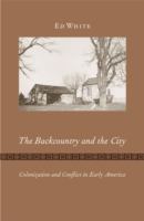 The backcountry and the city : colonization and conflict in early America /