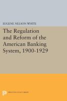 The Regulation and Reform of the American Banking System, 1900-1929.