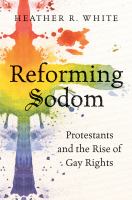 Reforming Sodom : Protestants and the rise of gay rights /