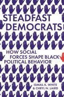 Steadfast Democrats : how social forces shape Black political behavior /