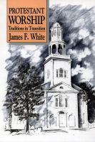 Protestant worship : traditions in transition /