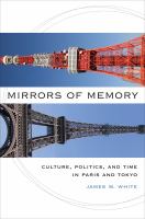 Mirrors of memory : culture, politics, and time in Paris and Tokyo /