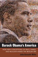 Barack Obama's America how new conceptions of race, family, and religion ended the Reagan era /