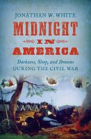 Midnight in America darkness, sleep, and dreams during the Civil War /