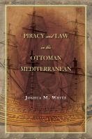 Piracy and law in the Ottoman Mediterranean /