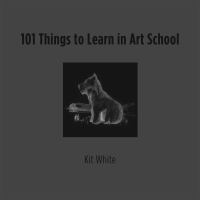 101 Things to Learn in Art School.