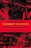 Assassination of Herbert Chitepo : Texts and Politics in Zimbabwe.