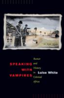 Speaking with vampires : rumor and history in colonial Africa /