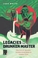 Legacies of the Drunken Master : politics of the body in Hong Kong kung fu comedy films /