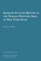 Iroquois Culture History in the Niagara Frontier Area of New York State.