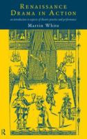 Renaissance drama in action : an introduction to aspects of theatre practice and performance /