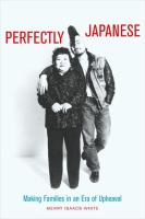 Perfectly Japanese : making families in an era of upheaval /