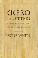 Cicero in letters : epistolary relations of the late republic /