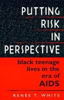 Putting risk in perspective : Black teenage lives in the era of AIDS /