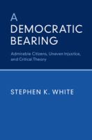 A democratic bearing : admirable citizens, uneven injustice, and critical theory /