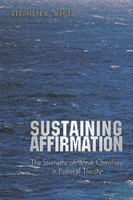 Sustaining affirmation : the strengths of weak ontology in political theory /