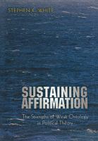 Sustaining affirmation : the strengths of weak ontology in political theory /