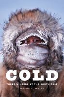 Cold : three winters at the South Pole /