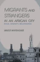 Migrants and Strangers in an African City : Exile, Dignity, Belonging /