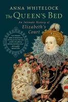 The queen's bed : an intimate history of Elizabeth's court /