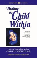 Healing the child within discovery and recovery for adult children of dysfunctional families /