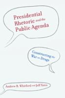 Presidential rhetoric and the public agenda : constructing the war on drugs /