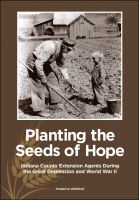 Planting the seeds of hope : Indiana County extension agents during the Great Depression and World War II /