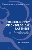 The philosophy of ontological lateness Merleau-Ponty and the tasks of thinking /